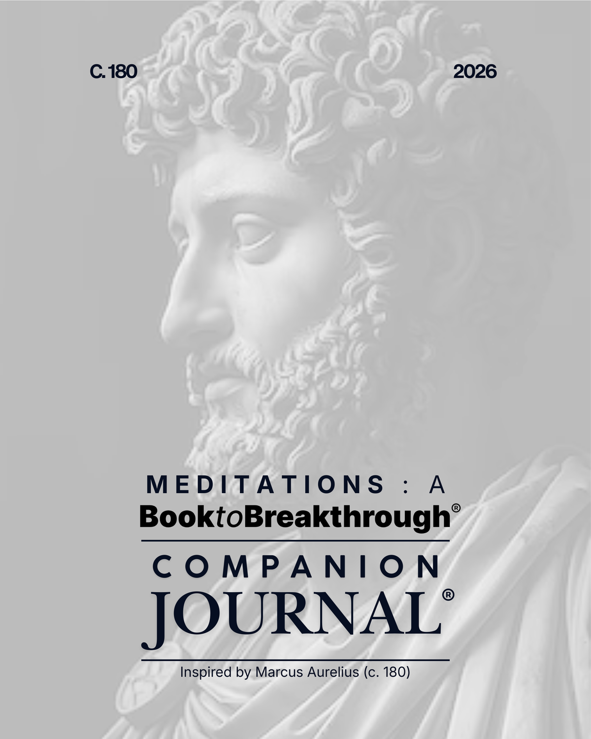 Meditations: A Book to Breakthrough® Companion Journal Inspired by Marcus Aurelius (c. 180)
